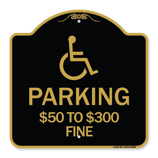 Signmission Handicapped Parking $50 to $300 Fine, Black & Gold Aluminum Sign, 18" x 18", BG-1818-24660 A-DES-BG-1818-24660 - main